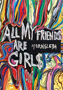 Hornsleth - ALL MY FRIENDS ARE GIRLS - Hornsleth Shop